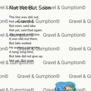 May include: A page of text titled Not Yet But Soon, featuring a story about Jake and his dad fishing. The text reads: The line was still out. Not yet, said Dad. But soon, said Jake. Not yet, said Dad again. Jake looked at his line. It was still out there. But Jake waited. He waited a long time. A long, long time. But Jake did not give up. Not yet. But soon. A small illustration of a green fish biting a pink lure is at the bottom right.