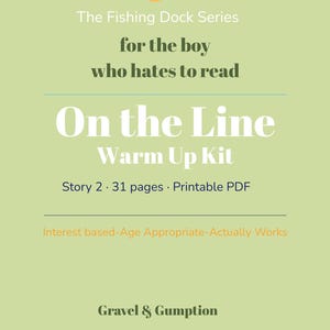 May include: A light green digital document cover titled The Fishing Dock Series for the boy who hates to read, On the Line Warm Up Kit. It includes an orange fish hook icon, Story 2, 31 pages, Printable PDF, and the text Gravel & Gumption.