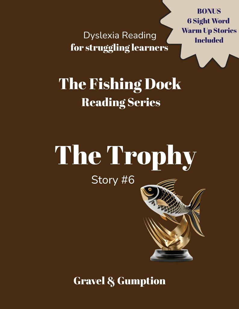May include: A brown educational book cover titled Dyslexia Reading for struggling learners, The Fishing Dock Reading Series, and The Trophy Story #6. It features a graphic of a stylized fish trophy and a beige starburst label stating BONUS 6 Sight Word Warm Up Stories Included by Gravel & Gumption.