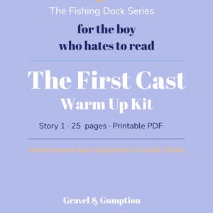 May include: A light purple digital document cover titled The Fishing Dock Series for the boy who hates to read, The First Cast Warm Up Kit, Story 1, 25 pages, Printable PDF, Interest based-Age Appropriate-Actually Works, and Gravel & Gumption.