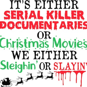 Son documentales de asesinos en serie o películas navideñas que o bien Sleighin o Slayin Svg, Svg, Eps, Png, Dxf, Descarga digital