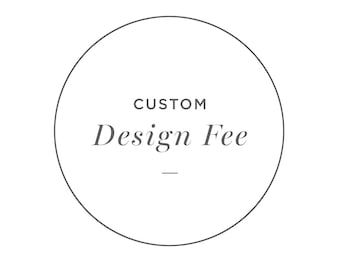 Custom Design Fee