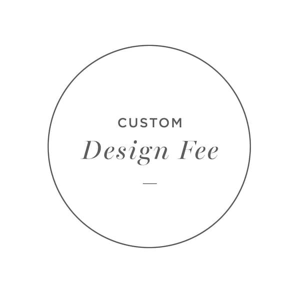 Custom Design Fee