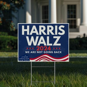 May include: A blue and red political campaign sign with the text "Harris Walz 2024 We Are Not Going Back" and stars and stripes design.