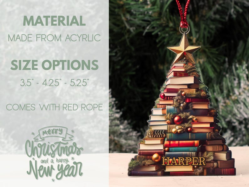May include: A Christmas tree ornament made of acrylic, shaped like a stack of books with a star on top. The ornament is 3.5 inches, 4.25 inches, or 5.25 inches tall and comes with a red rope for hanging. The ornament says "Merry Christmas and a Happy New Year" and "HARPER" on it.