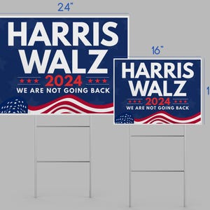 May include: Two political yard signs with a blue and red American flag design. The larger sign is 24 inches by 18 inches and the smaller sign is 16 inches by 12 inches. Both signs feature the text "HARRIS WALZ 2024 WE ARE NOT GOING BACK".