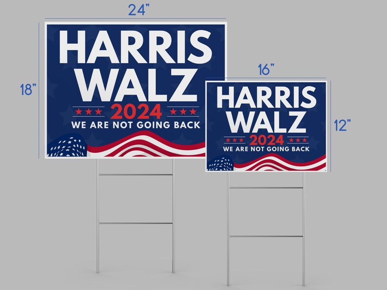May include: Two political yard signs with a blue and red American flag design. The larger sign is 24 inches by 18 inches and the smaller sign is 16 inches by 12 inches. Both signs feature the text "HARRIS WALZ 2024 WE ARE NOT GOING BACK".