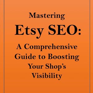 Mastering Etsy SEO: A Comprehensive Guide to Boost Your Shops Visibility and Sales/ Tutorials/ 76 pages