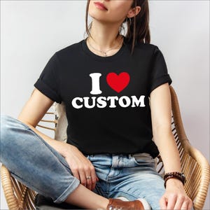 I Love Custom Comfort Colors Shirt, Personalized I Love Shirt, I Heart Custom Tee, Custom Valentines Day Gift,Custom I Love Shirt,I Love Tee