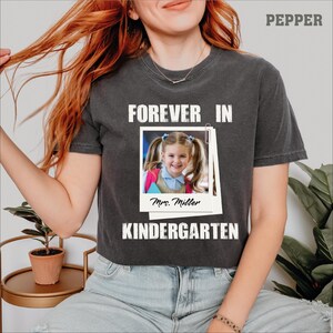 Custom Forever In Kindergarten Shirt, Personalized Kindergarten Teacher Photo Shirt, Kindergarten Team T-Shirt, Teacher Appreciation Gifts