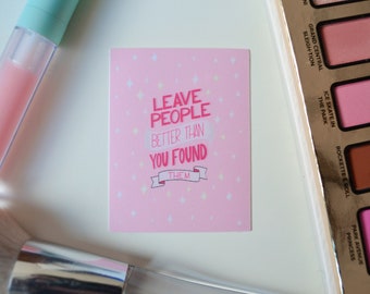 Vinyl Sticker | "Leave People Better Than You Found Them"