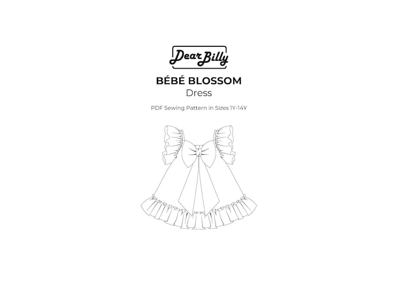 May include: A black and white line drawing of a dress with a large bow on the front. The dress is called "B&eacute;b&eacute; Blossom Dress" and is a PDF sewing pattern in sizes 1Y-14Y. The text "Dear Billy" is in a handwritten font.