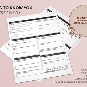May include: A black and white printable survey titled "Getting to Know You" with the subtitle "Relief Society Survey". The survey includes questions about general information, ministering, activities, communication, and random questions. The survey is designed to help people get to know each other better.