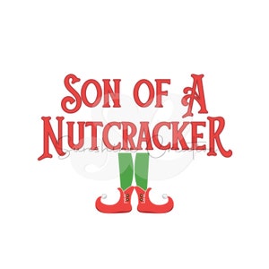 May include: A festive graphic with the text "SON OF A NUTCRACKER" in red, stylized lettering. Below the text are green elf legs and red shoes with curled toes, set against a white background.
