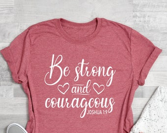 Christians Shirt, Religious Gifts, Joshua 19 Shirt, Bible Verse Shirt, Shirt For Christian Women, Be Strong And Courageous Tee, Gift for Mom