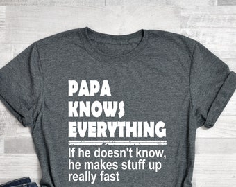 Papa Knows Everything Shirt, Papa Shirt, Fathers day Gift, Birthday Gift for Papa, Gift for Dad, Funny dad Shirt, Daddy Shirt, Funny papa