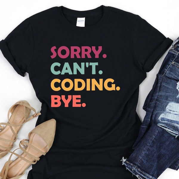 Colorful Coding Shirt, Computer Programmer Gift, Code T-Shirt, Sorry Can't Coding Bye T-Shirt, Coding Shirt, Shirt Gift for Programmer