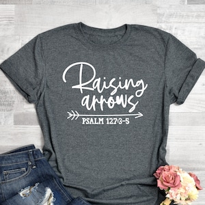 Christian Shirt, Raising Arrows. Psalm 127:3,5, Christian Mom, Scripture Tee, Gift for Mom, Christian Tee, Gift  for Women, Faith Tee