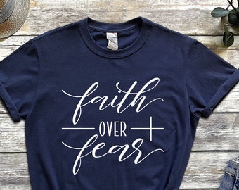 Faith Over Fear Shirt, Christian Shirts, Faith T-Shirt, Religious Shirt, Inspirational Christian Shirt, Motivational Shirt, Christian Shirt