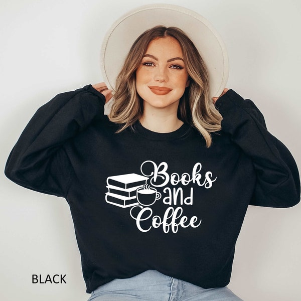 Book and Coffe Sweatshirt, Book Lover Sweatshirt, Coffee and Books Lovers Sweatshirt, Reading Gift, Cute Reader Sweatshirt. Bookworm Gift