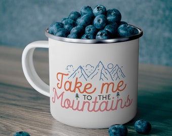 Enamel Camping Mug: Take Me to the Mountains, 12 oz Coffee Cup