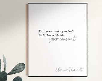 Eleanor Roosevelt, No one can, make you feel, inferior, Roosevelt quote, First Lady quotes, Motivational Quote, Do one thing, Minimalist Art