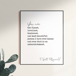 Fitzgerald Quote, You are the Finest, Loveliest, Tenderest, The Great Gatsby, Romantic Quote, Book Inspiration, Writing Quote, Gatsby Quote