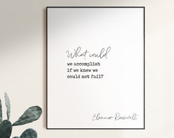 Eleanor Roosevelt, What could we, accomplish if, we knew we, could not fail, Inspirational Print, Minimalist Art, Roosevelt Quote