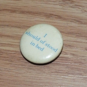 Vintage &quot;I Should have Stood in Bed&quot; Collectible Button Style Pin