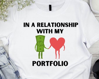 In A Relationship With My Portfolio T-shirt | Funny Investor Shirt |  Finance Gift | Stock Market Gift | Day Trader | Finance T-Shirt