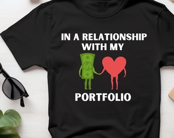 In A Relationship With My Portfolio T-shirt | Funny Investor Shirt |  Finance Gift | Stock Market Gift | Day Trader | Finance T-Shirt