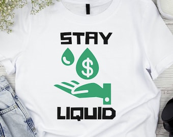 Stay Liquid T-shirt | Finance T- Shirt | Gift For Investor | Stock Market Gift | Stock Trader | Accountant Gifts | Finance Gifts