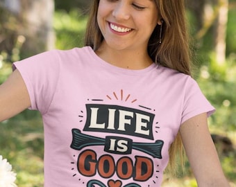 Life Is Good Custom Unisex T-Shirt Positive Vibes Tee Inspirational Joyful Shirt Happiness Clothing Optimistic Adult Softstyle Top