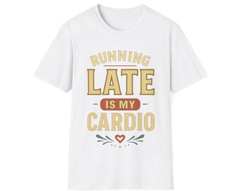 May include: White t-shirt with the text "RUNNING LATE IS MY CARDIO" in a tan, red, and green design. The shirt has a crew neck and short sleeves. The text is centered on the front of the shirt.