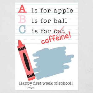 Puede incluir: Una tarjeta rectangular con fondo de papel rayado que muestra el texto A is for apple, B is for ball y C is for cat con cat tachado y reemplazado por caffeine. Un cray&oacute;n rosa y un garabato azul est&aacute;n presentes con Happy first week of school! From: