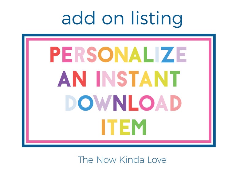 Puede incluir: Un fondo blanco con un borde azul y un borde interior rosa. El texto "PERSONALIZA UNA DESCARGA INSTANT&Aacute;NEA" est&aacute; escrito en letras de colores. El texto "The Now Kinda Love" est&aacute; escrito en letras azules debajo del borde.