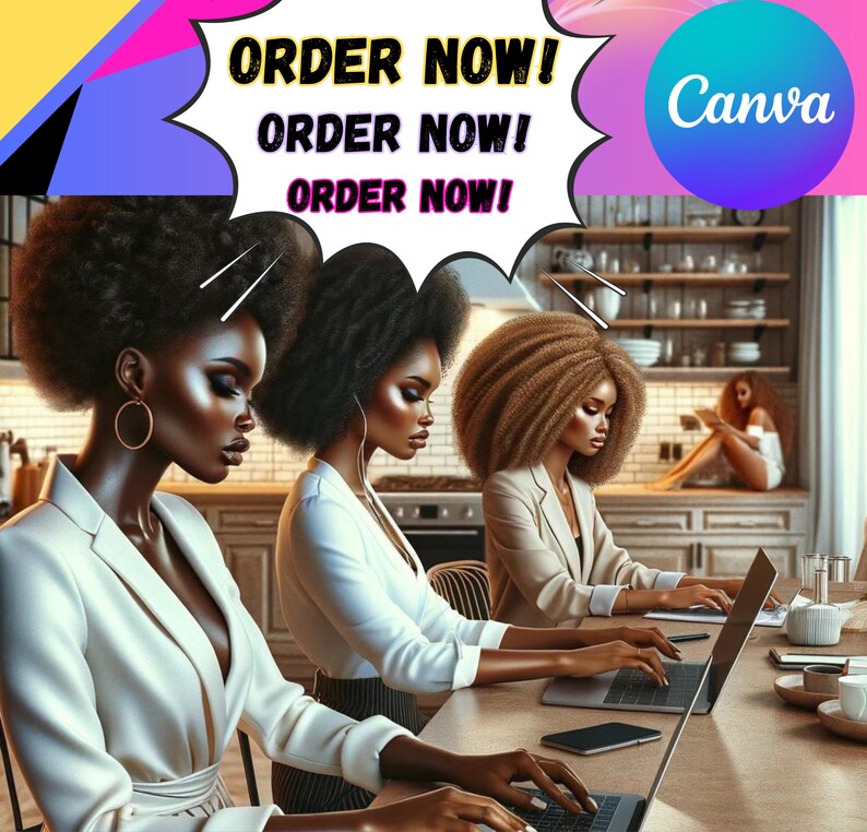 May include: Three women are working on laptops in a kitchen setting. The image has a speech bubble with the text "ORDER NOW! ORDER NOW! ORDER NOW!" and a Canva logo in the top right corner.