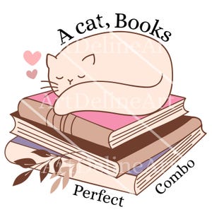 May include: A whimsical illustration features a sleeping cat atop a stack of books. The books have pink, brown, and purple covers. The text reads "A cat, Books, Perfect Combo". Two pink hearts are also included in the design.