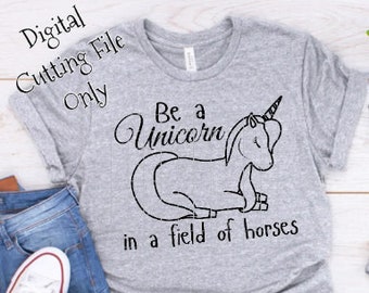 Be A Unicorn In A Field Of Horses SVG Digital Design Files For Cutting Machines - Cricut / Silhouette Cameo / Brother ScanNCut