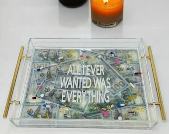 All I Ever Wanted Was Everything  Money ACRYLIC TRAY
