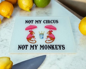 Amazing Not My Circus Not My Monkeys Glass Cutting Board  Charcuterie