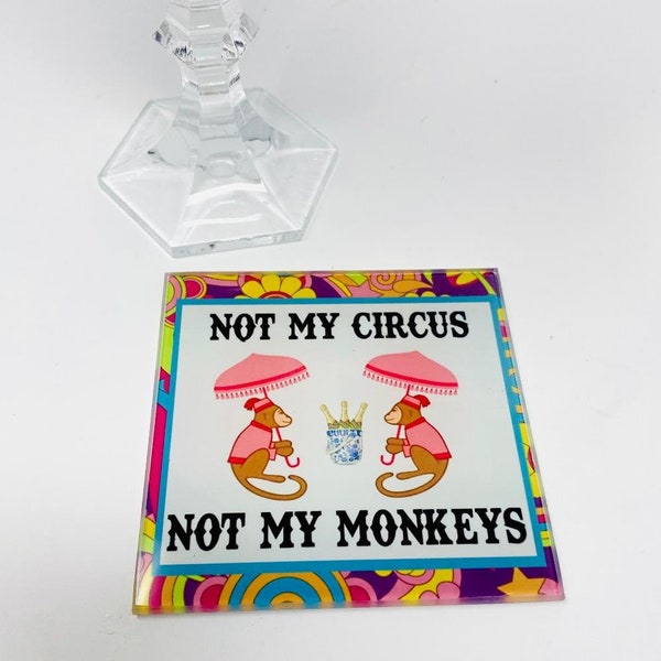 Not My Circus Not My Monkeys  BAR Glass Coaster FREE SHIP