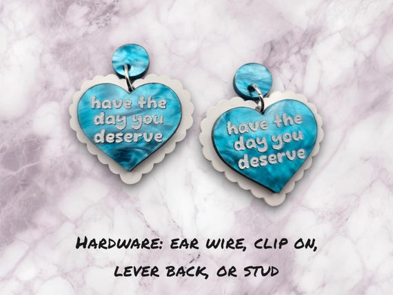 Have The Day You Deserve lace heart acrylic earrings, goth jewelry, novelty earrings, edgy jewelry, earrings with quotes, funny earrings