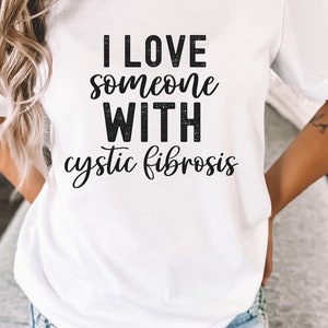 I Love Someone with Cystic Fibrosis T shirt, Gift for Cystic Fibrosis, CF Awareness t shirt, Genetic Disease Shirt, I Heart Someone with CF