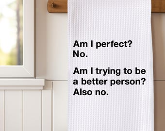 Funny Friendship Kitchen Towel, Funny, Am I Perfect No, Dish Towel, Tea Towel, Kitchen, Friendship, Gift, Decor, Housewarming, Snarky, Gift