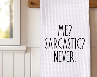 Funny Friendship Kitchen Towel, Funny, Me? Sarcastic? Never, Dish Towel, Tea Towel, Friendship, Gift, Decor, Housewarming, Snarky, Gift