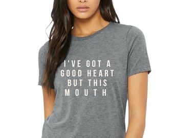 I got a good heart BUT this mouth... Funny shirts, shirts with sayings, mom shirts, funny quotes, sassy shirts, Graphic tees.