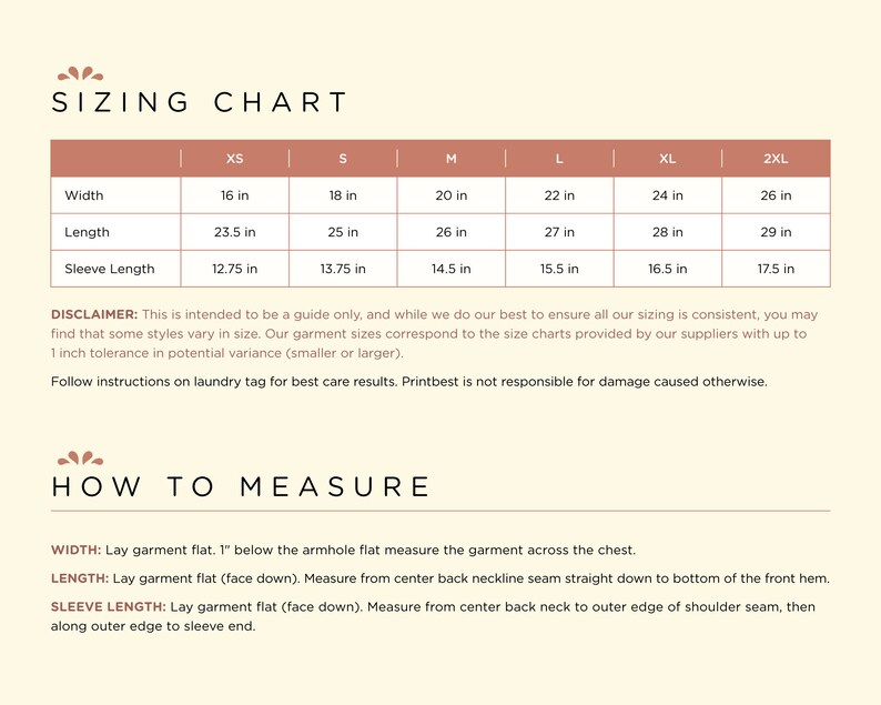 Puede incluir: Tabla de tallas para ropa con medidas en pulgadas para el ancho, la longitud y la longitud de la manga. Las tallas incluyen XS, S, M, L, XL y 2XL.  Descargo de responsabilidad: Esto est&aacute; destinado a ser una gu&iacute;a solamente, y aunque hacemos todo lo posible para garantizar que todas nuestras tallas sean consistentes, es posible que descubras que algunos estilos var&iacute;an en tama&ntilde;o. Nuestras tallas de ropa corresponden a las tablas de tallas proporcionadas por nuestros proveedores con una tolerancia de hasta 1 pulgada en la variaci&oacute;n potencial (m&aacute;s peque&ntilde;a o m&aacute;s grande). Sigue las instrucciones de la etiqueta de lavado para obtener los mejores resultados de cuidado. Printbest no es responsable de los da&ntilde;os causados de otra manera. C&oacute;mo medir: Ancho: Coloca la prenda plana. 1 pulgada debajo de la sisa, mide la prenda plana a trav&eacute;s del pecho. Longitud: Coloca la prenda plana (con la cara hacia abajo). Mide desde la costura del cuello de la espalda hacia abajo hasta el dobladillo delantero. Longitud de la manga: Coloca la prenda plana (con la cara hacia abajo). Mide desde el cuello de la espalda hasta el borde exterior de la costura del hombro, y luego a lo largo del borde exterior hasta el extremo de la manga.