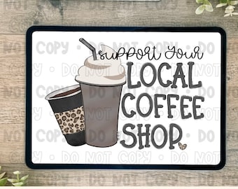 Support Your Local Coffee Shop • PNG • Digital Design