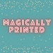 Magically Printed